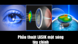 Phẫu thuật LASIK mặt sóng tùy chỉnh là gì, có tốt hơn Lasik thông thường không?