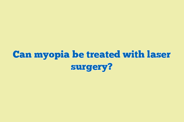 Can myopia be treated with laser surgery?