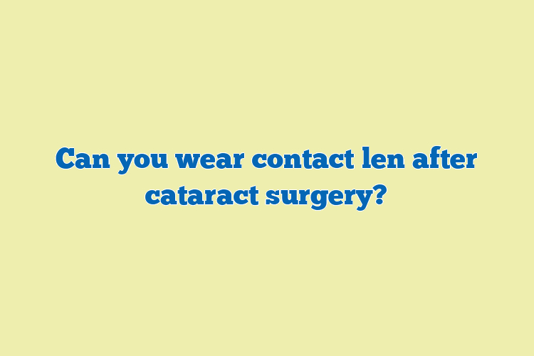 Can you wear contact len after cataract surgery?